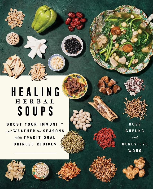 Healing Herbal Soups: Boost Your Immunity and Weather the Seasons with Traditional Chinese Recipes (Rose Cheung, Genevieve Wong)