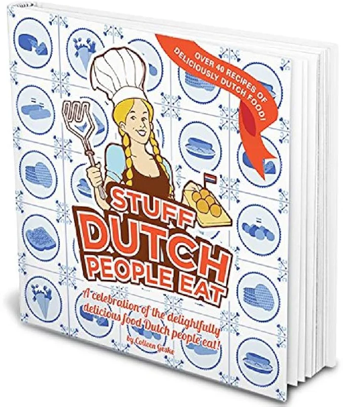 (*NEW ARRIVAL*) (Dutch) Colleen Geske. Stuff Dutch people eat: a celebration of the delightfully delicious food Dutch people eat