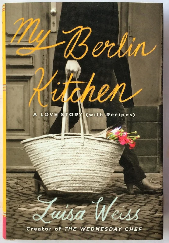 My Berlin Kitchen: Adventures in Love and Life (Luisa Weiss)