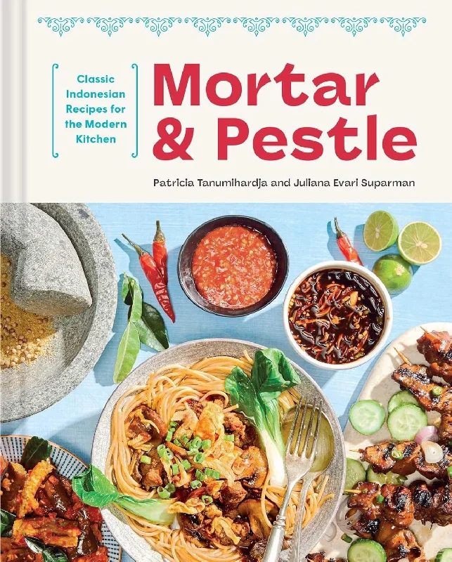 Mortar and Pestle: Classic Indonesian Recipes for the Modern Kitchen (Patricia Tanumihardja, Juliana Evari Suparman)