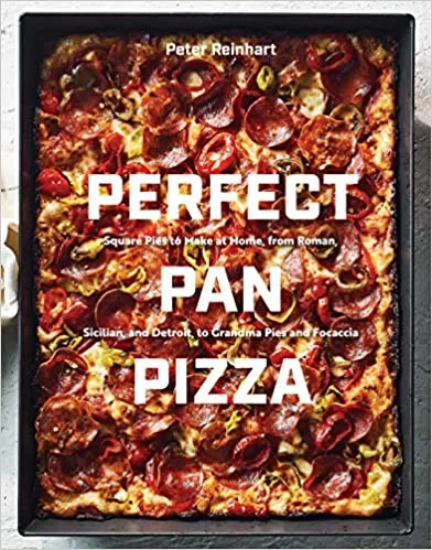 Perfect Pan Pizza: Square Pies to Make at Home, from Roman, Sicilian, and Detroit, to Grandma Pies and Focaccia (Peter Reinhart) *Signed*