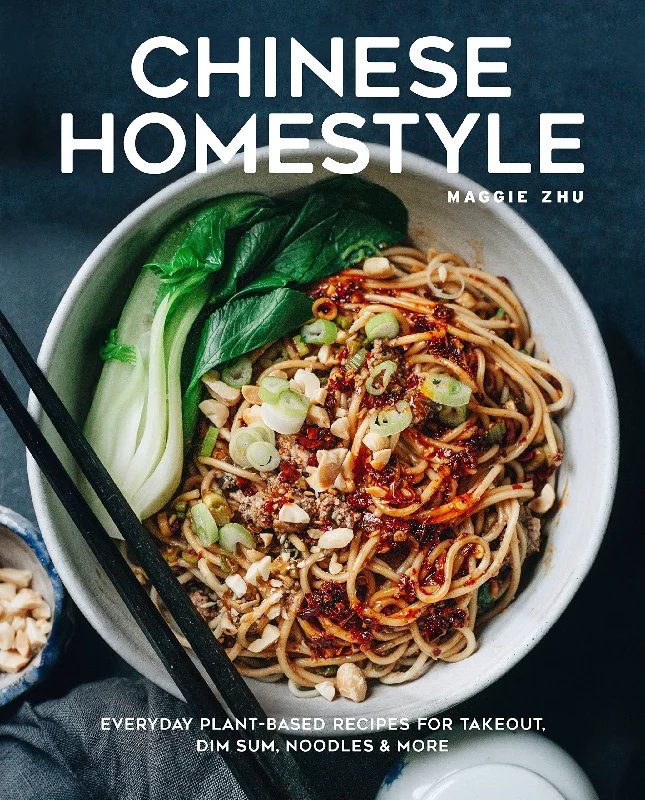 Chinese Homestyle: Everyday Plant-Based Recipes for Takeout, Dim Sum, Noodles, and More (Maggie Zhu)