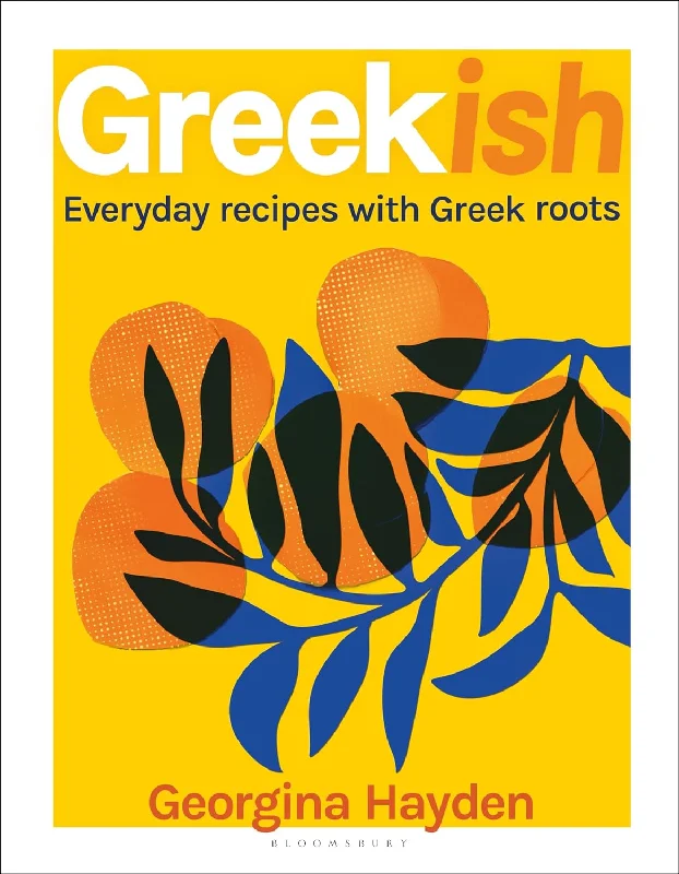 Greekish: Everyday Recipes with Greek Roots (Georgina Hayden)