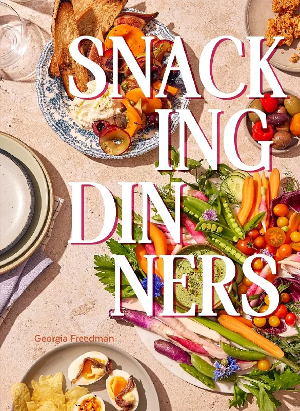 *Pre-order* Snacking Dinners: 50+ Recipes for Low-Lift, High-Reward Dinners That Delight (Georgia Freedman)