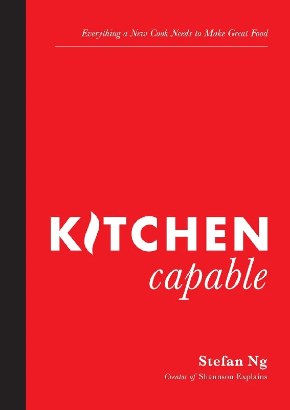 Kitchen Capable: Everything a New Cook Needs to Make Great Food (Stefan Ng)