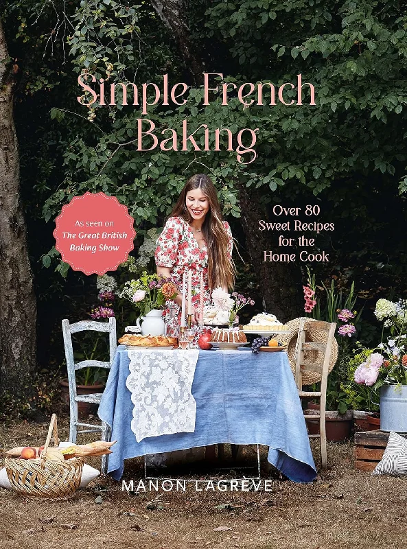 Simple French Baking: Over 80 Sweet Recipes for The Home Cook (Manon Lagrève)