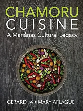 (*NEW ARRIVAL*) (Marianas) Gerard & Mary Aflague. Chamoru Cuisine: A Marianas Cultural Legacy