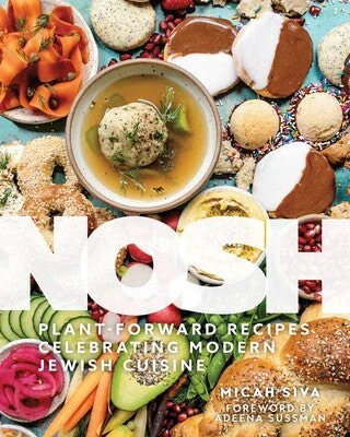 Nosh: Plant-Forward Recipes Celebrating Modern Jewish Cuisine (Micah Siva)