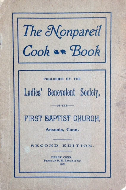 (Connecticut) Ladies’ Benevolent Society of the First Baptist Church. The Nonpareil Cook Book.