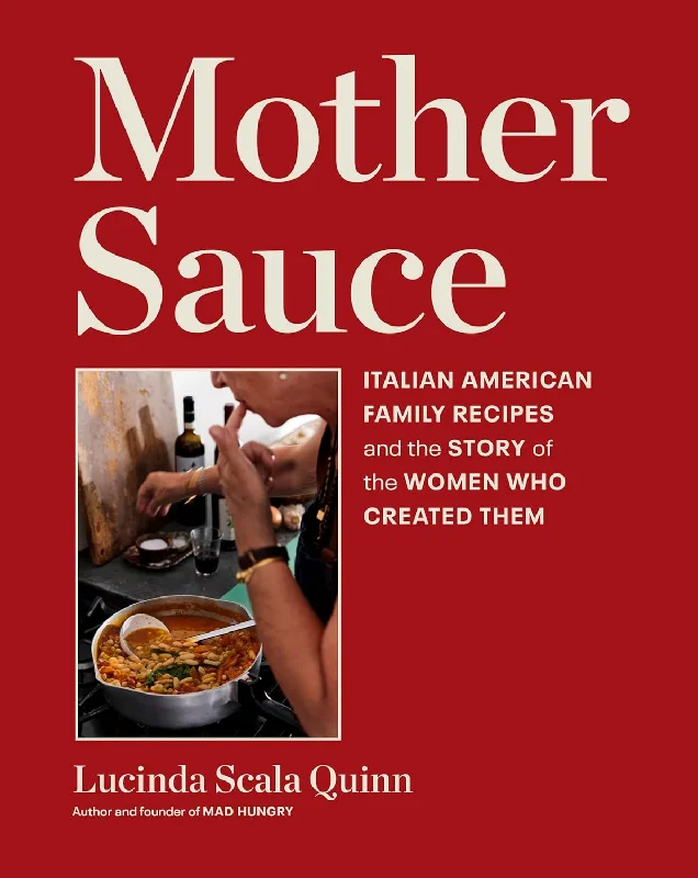 *Pre-Order* Mother Sauce: Italian American Family Recipes and the Story of the Women Who Created Them (Lucinda Scala Quinn)