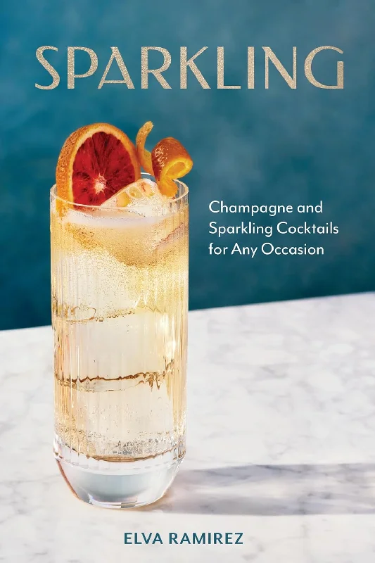 Sparkling: Champagne and Sparkling Cocktails for Any Occasion (Elva Ramirez)