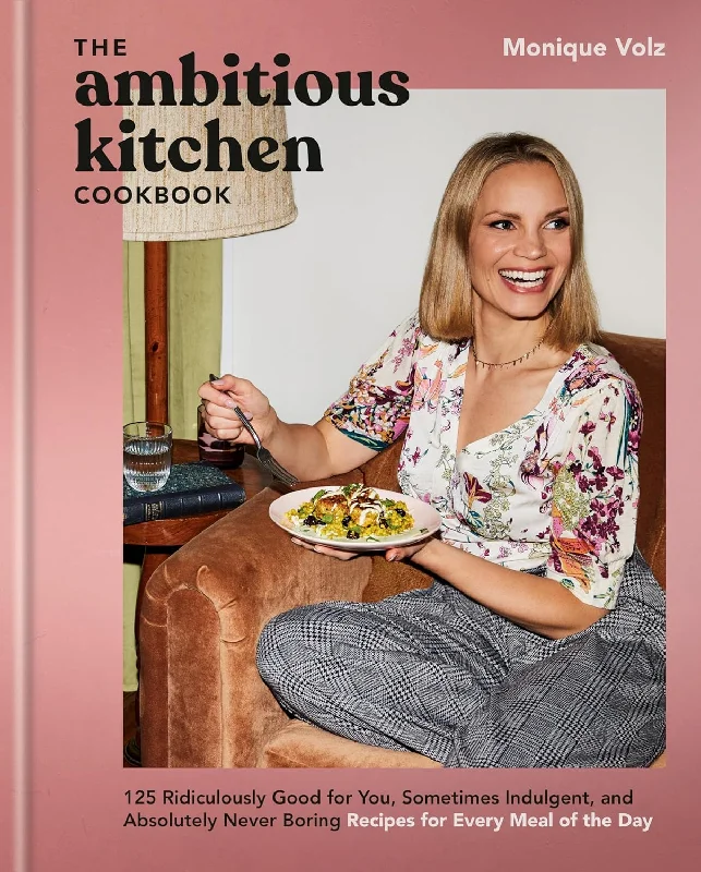 The Ambitious Kitchen Cookbook: 125 Ridiculously Good for You, Sometimes Indulgent, and Absolutely Never Boring Recipes for Every Meal of the Day (Monique Volz) *Signed*