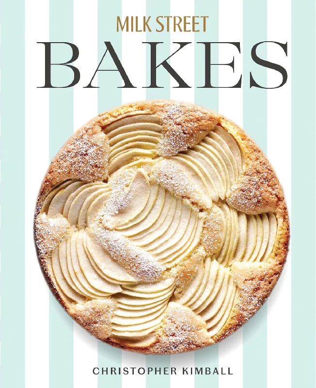 Milk Street Bakes: A Baking Book with 200 Sweet and Savory Recipes (Christopher Kimball)