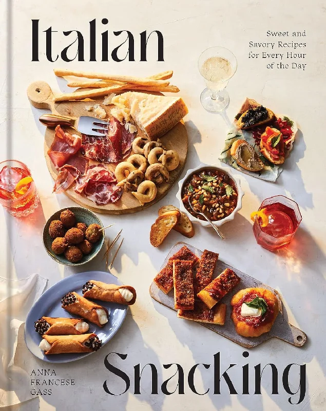 Italian Snacking: Sweet and Savory Recipes for Every Hour of the Day (Anna Francese Gass)