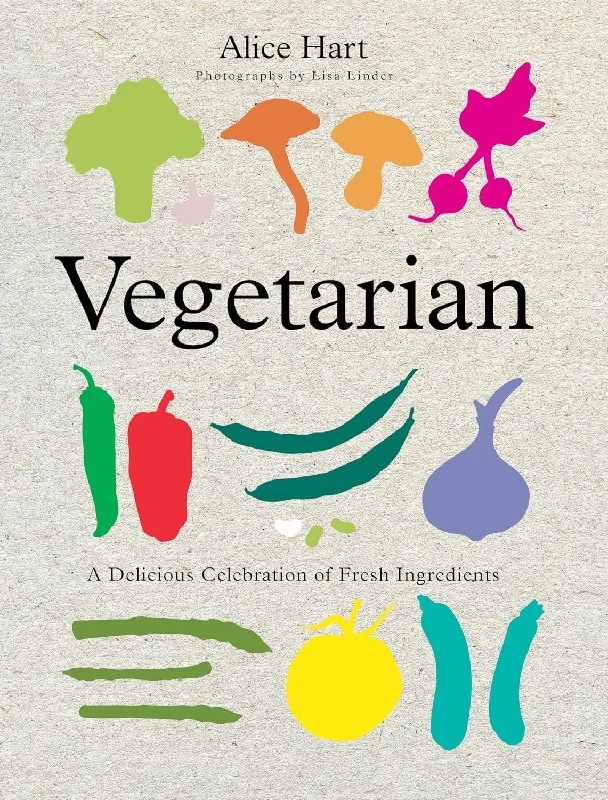 Vegetarian: A Delicious Celebration Of Fresh Ingredients (Alice Hart)