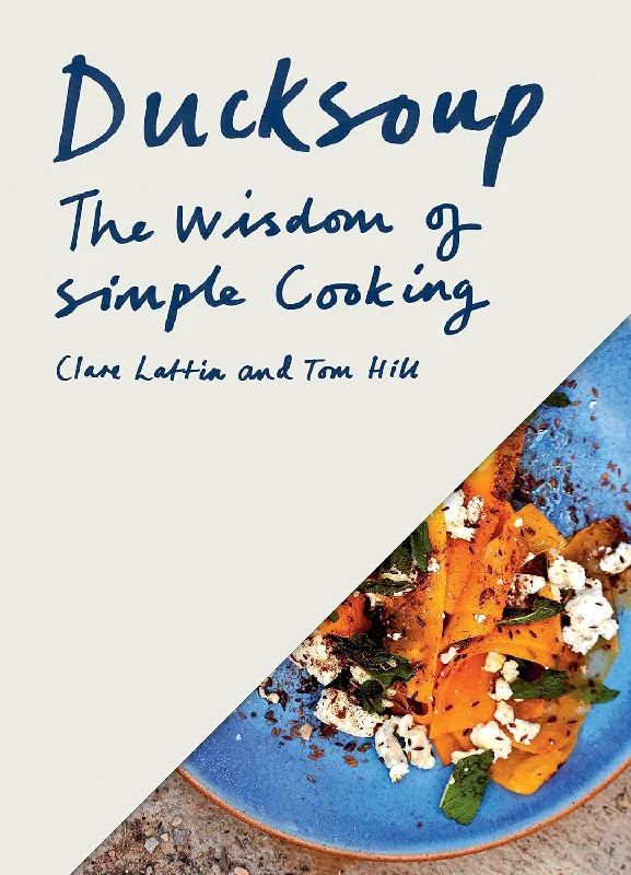 Ducksoup: The Wisdom of Simple Cooking (Clare Lattin and Tom Hill)