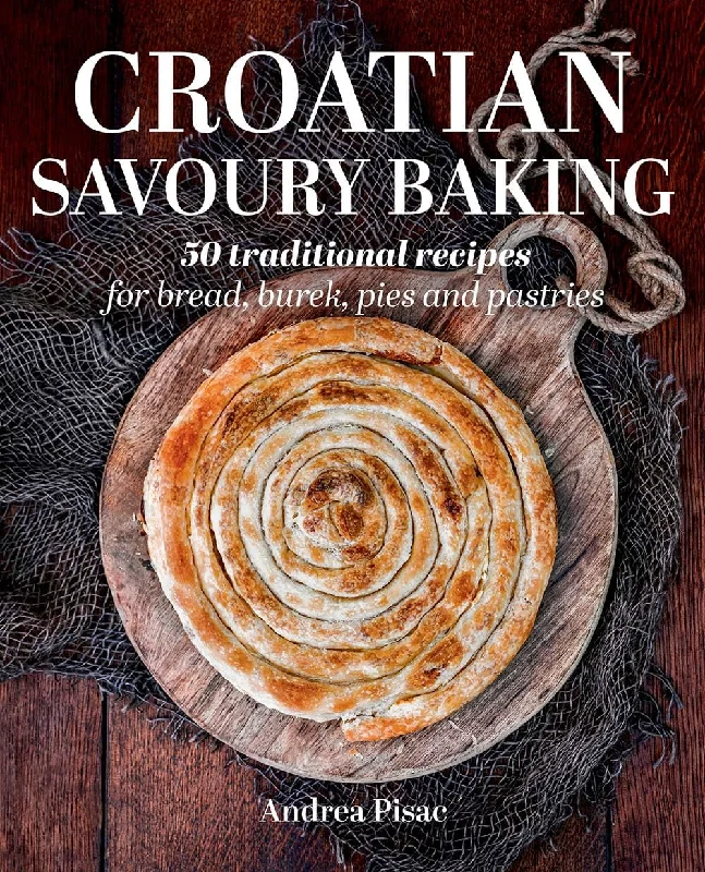 (*NEW ARRIVAL*) (Croatiam) Andrea Pisac. Croatian Savoury Baking: 50 Traditional Recipes for Bread, Burek, Pies and Pastries (Copy)