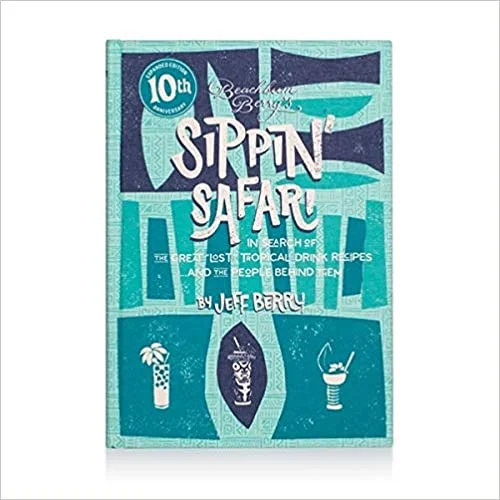 Beachbum Berry's Sippin' Safari, 10th Anniversary Expanded Edition (Jeff Berry)