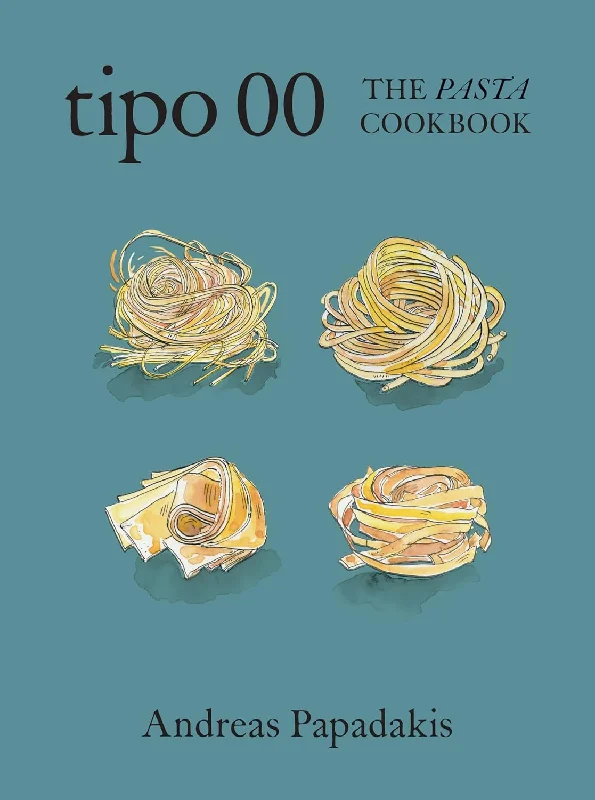 Tipo 00 The Pasta Cookbook: For People Who Love Pasta (Andreas Papadakis)