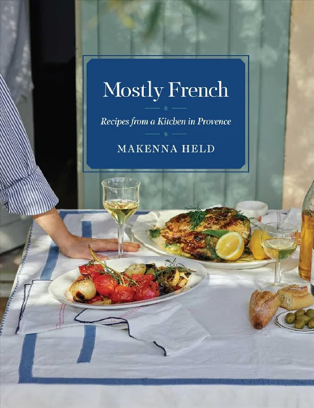 *Pre-order* Mostly French Recipes from a Kitchen in Provence (Makenna Held)