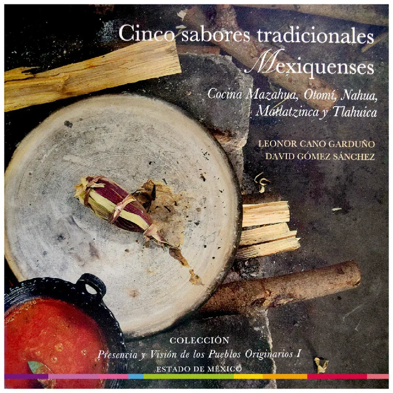 (*NEW ARRIVAL*) (Mexican) Leonor Cano Garduño y David Gómez Sánchez. Cinco Sabores Tradicionales Mexiquenses. Cocina Mazahua, Otomí, Nahua, Matlatzinca y Tlahuica